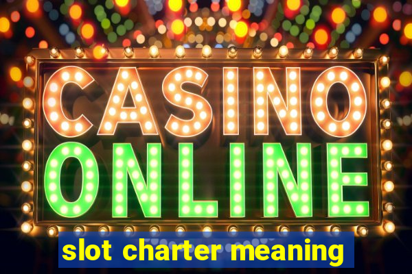 slot charter meaning