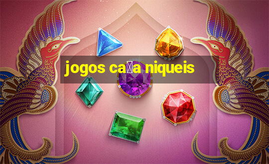 jogos ca莽a niqueis