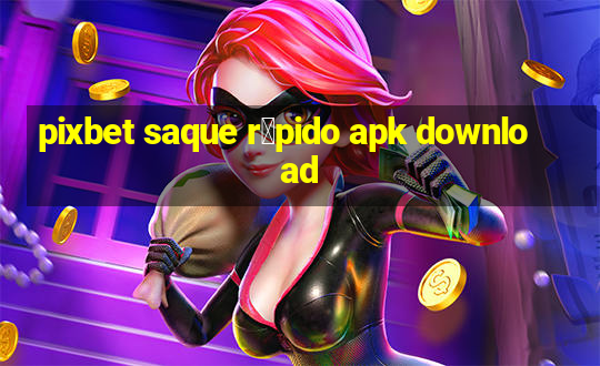 pixbet saque r谩pido apk download