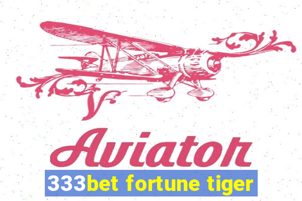 333bet fortune tiger