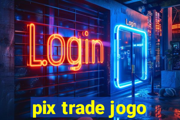 pix trade jogo