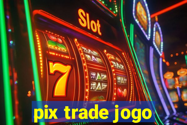 pix trade jogo