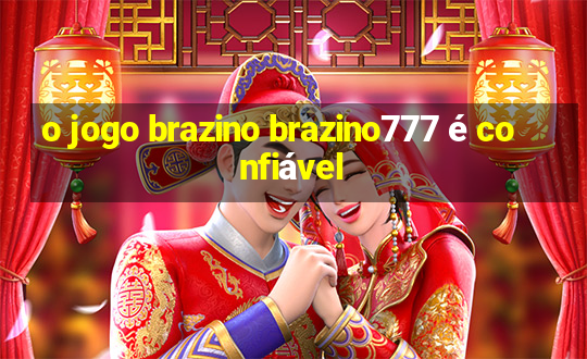 o jogo brazino brazino777 é confiável