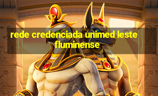 rede credenciada unimed leste fluminense