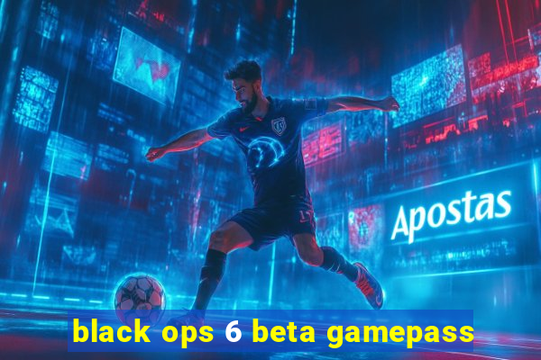 black ops 6 beta gamepass