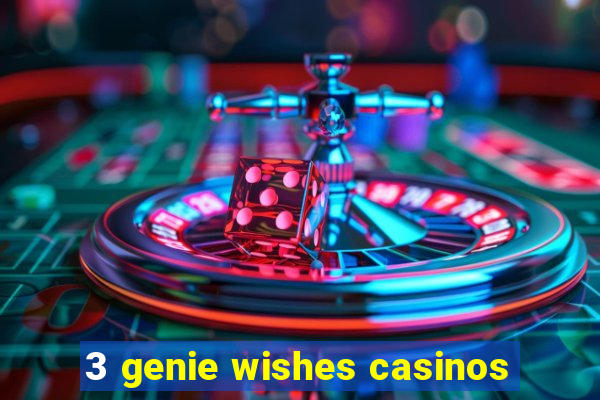 3 genie wishes casinos