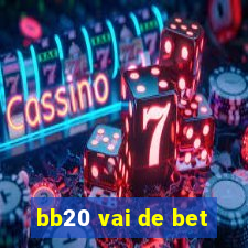 bb20 vai de bet