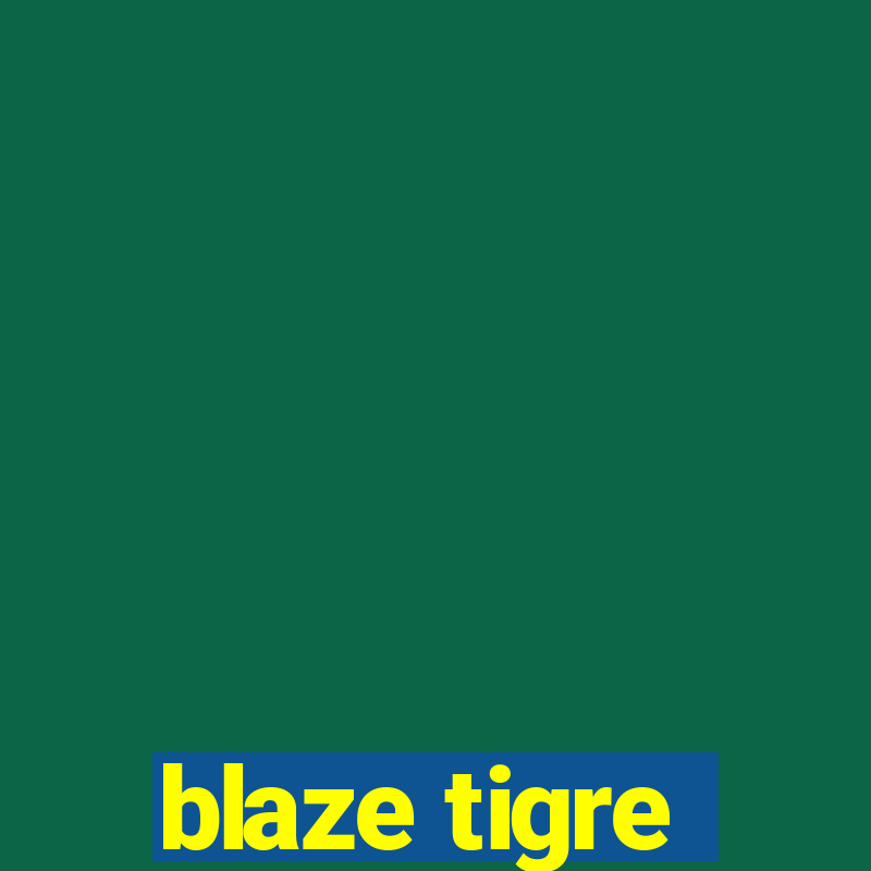 blaze tigre