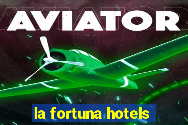 la fortuna hotels