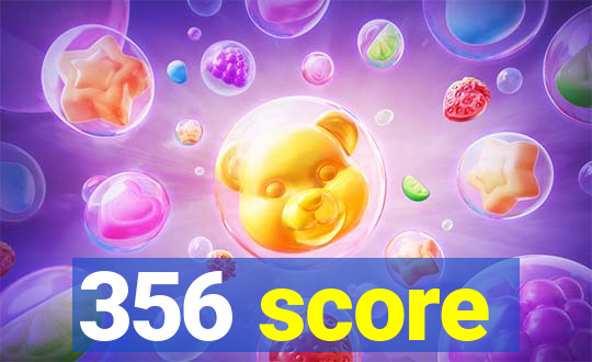 356 score