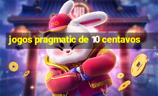 jogos pragmatic de 10 centavos