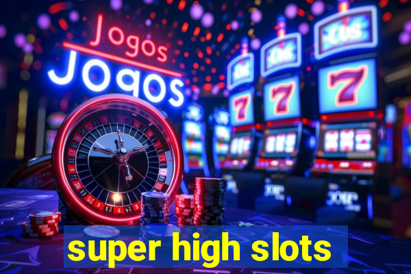 super high slots