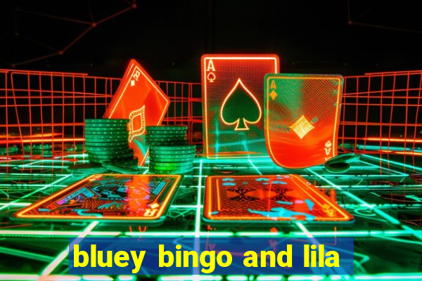 bluey bingo and lila