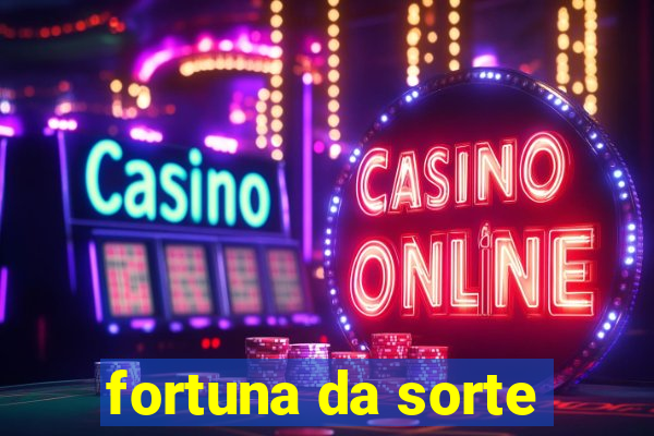 fortuna da sorte