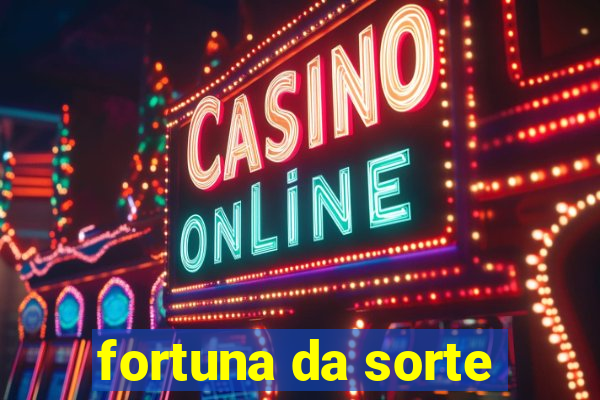 fortuna da sorte