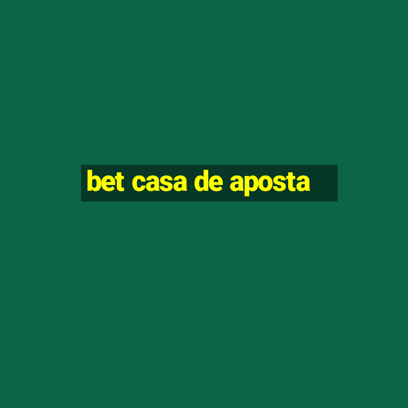 bet casa de aposta