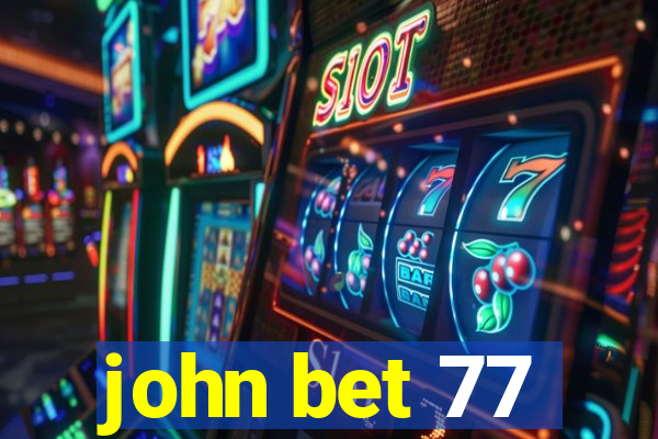 john bet 77