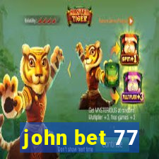 john bet 77