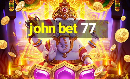 john bet 77