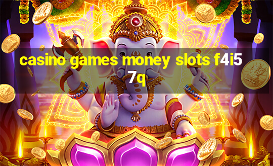 casino games money slots f4i57q