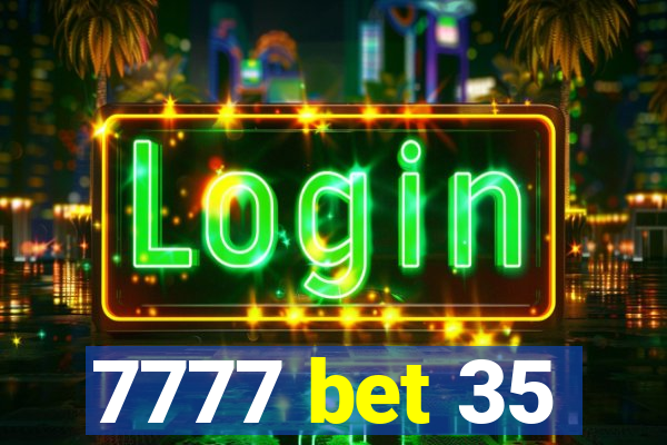 7777 bet 35