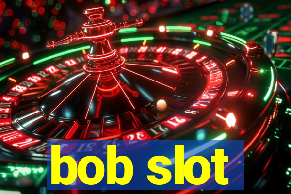 bob slot