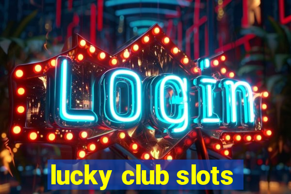 lucky club slots