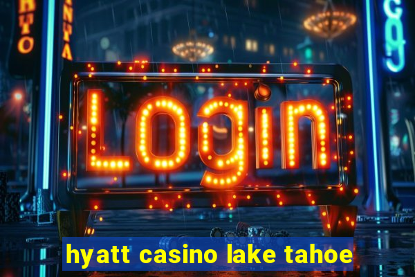 hyatt casino lake tahoe