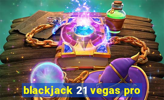 blackjack 21 vegas pro