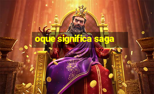 oque significa saga