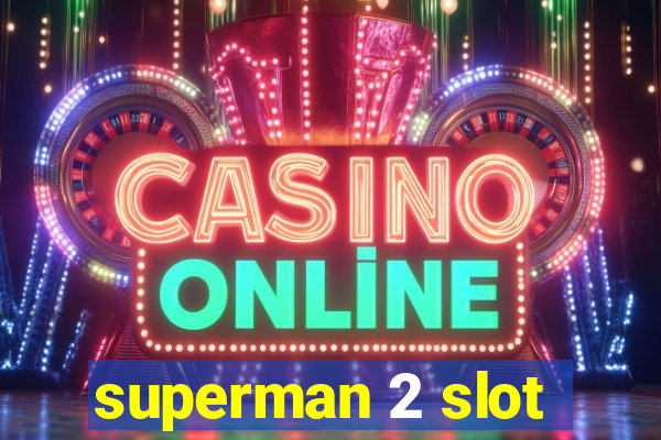 superman 2 slot