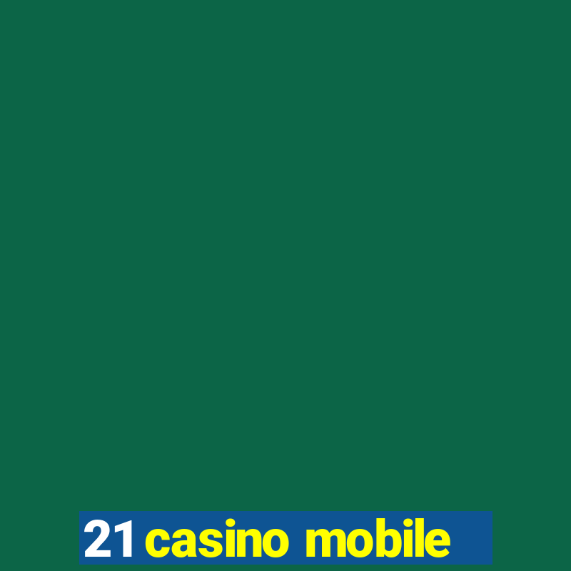 21 casino mobile