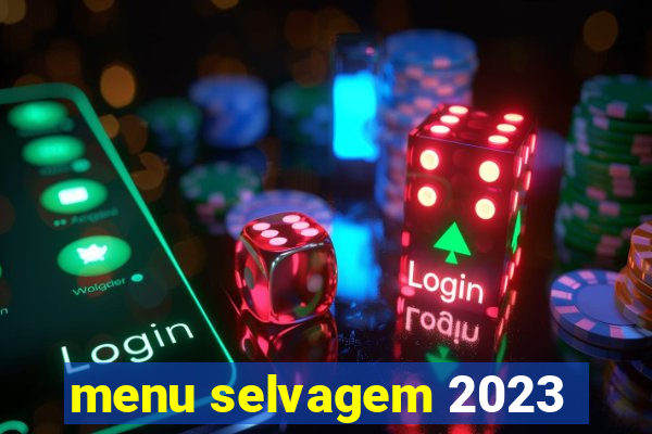 menu selvagem 2023