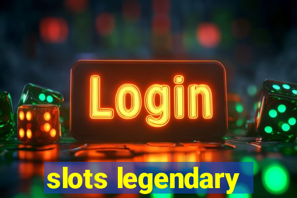 slots legendary