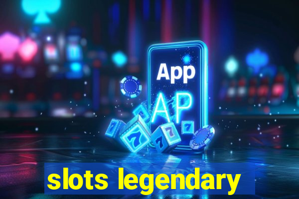 slots legendary