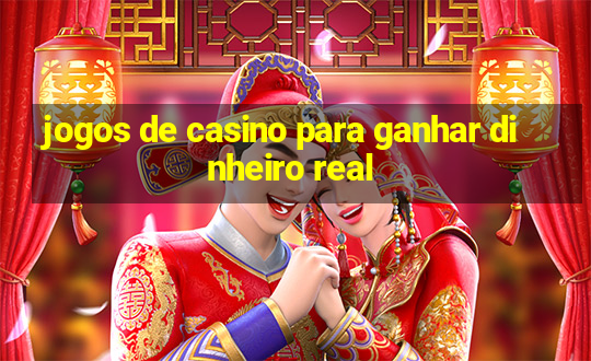 jogos de casino para ganhar dinheiro real