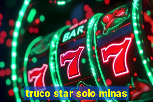 truco star solo minas