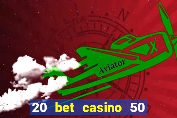 20 bet casino 50 free spins