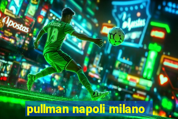 pullman napoli milano