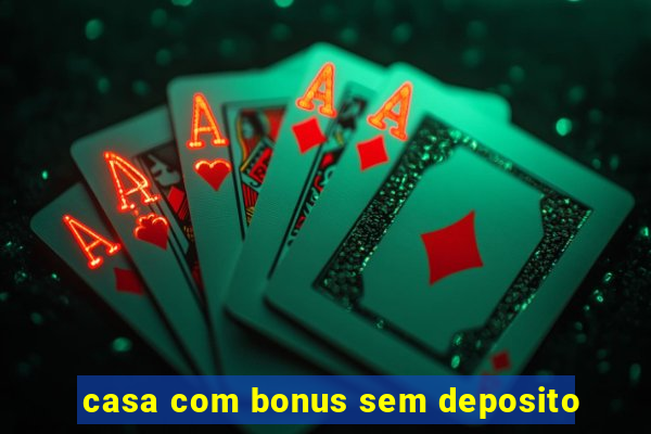 casa com bonus sem deposito