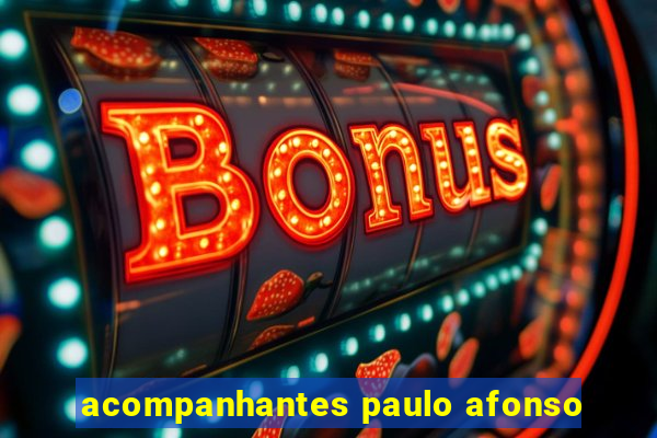 acompanhantes paulo afonso