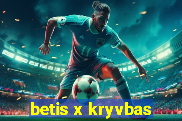 betis x kryvbas