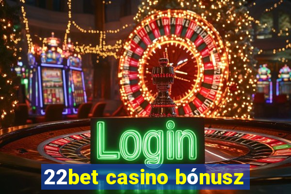 22bet casino bónusz