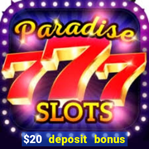 $20 deposit bonus online casino