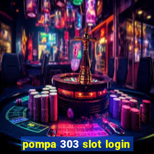 pompa 303 slot login