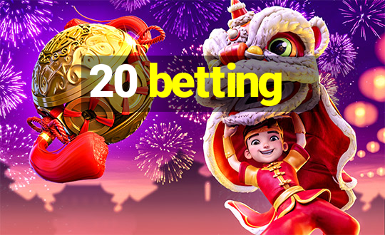 20 betting