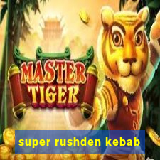 super rushden kebab