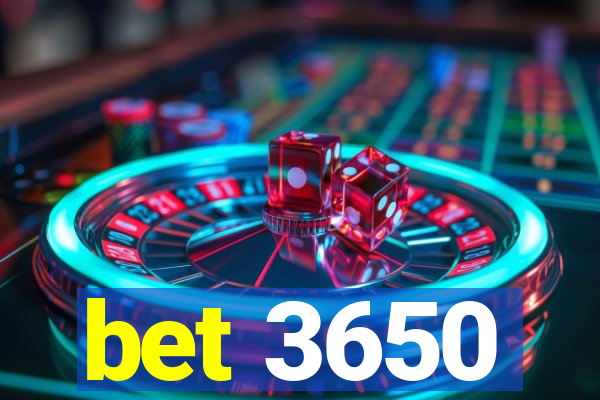 bet 3650