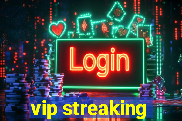 vip streaking