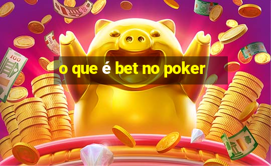 o que é bet no poker